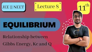 Chapter 7 | Class 11 | EQUILIBRIUM | Relation b/n Gibbs Energy, Kc & Q | L - 8 | JEE NEET BOARDS