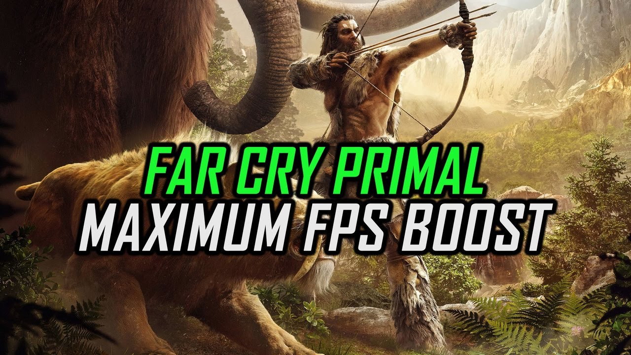 Far Cry Primal | How to Get Maximum FPS Boost and Fix Lag
