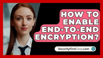 How To Enable End-to-end Encryption? - SecurityFirstCorp.com