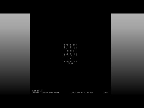 Swedish House Mafia Wait So Long Agents Of Time Remix Extended Mix Swedish House Mafia Wait So Long Agents Of Time Remix Extended Mix