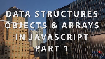 Javascript -  Data Structures, Objects and Arrays Part 1