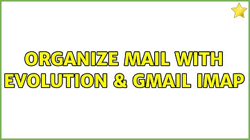 Organize mail with Evolution & Gmail IMAP