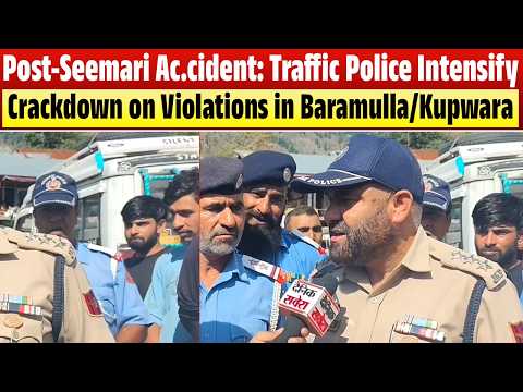Post-Seemari Accident: Traffic Police Intensify Crackdown on Violations in Baramulla/Kupwara
