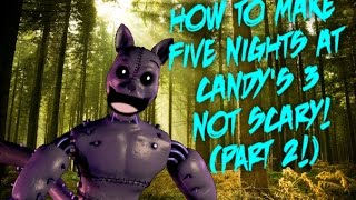 How To Make Five Nights at Candy's 3 Not Scary Part 2