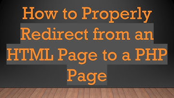 How to Properly Redirect from an HTML Page to a PHP Page