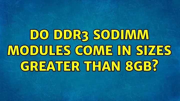 Do DDR3 SODIMM modules come in sizes greater than 8GB?
