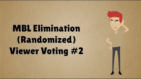 MBL Elimination (Randomized) Viewer Voting Episode 2