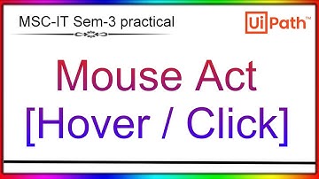 Mouse Act try Hover & click activity | MSC-IT Sem-3 practical | RPA | Automation