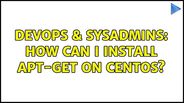 DevOps & SysAdmins: How can i install apt-get on Centos? (2 Solutions!!)