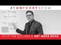 STOP The EXCUSES And Get More Done TomFerryShow Episode 50 STOP The EXCUSES And Get More Done TomFerryShow Episode 50