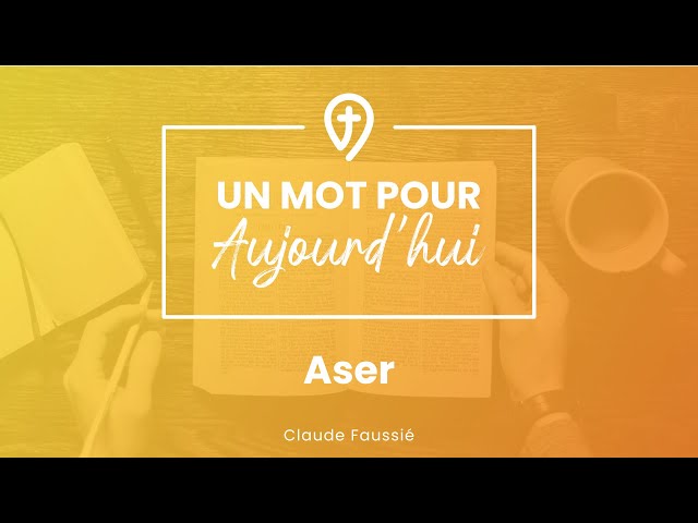 Aser - C. Faussié - UN MOT POUR AUJOURD’HUI