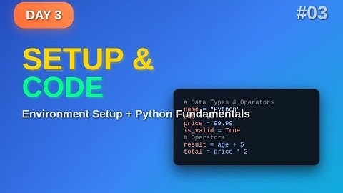 Lecture 1: Complete Development Setup + Python Fundamentals | Environment + Data Types + Operators