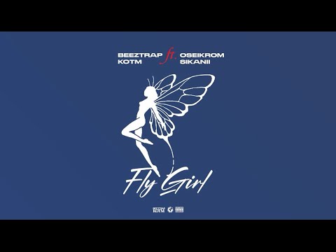 Beeztrap KOTM   Fly Girl feat Oseikrom Sikanii Audio  Lyrics