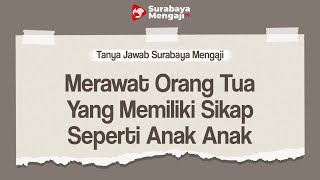 TAJI: Merawat Orang Tua Yang Memiliki Sikap Seperti Anak Anak - Ustadz Muhammad Syahputra, Lc