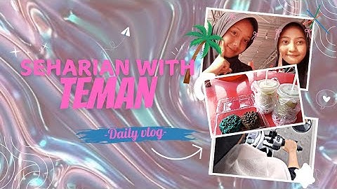 Mini Vlog;;with temannnnqqq 👸🏻🌷💅🏻