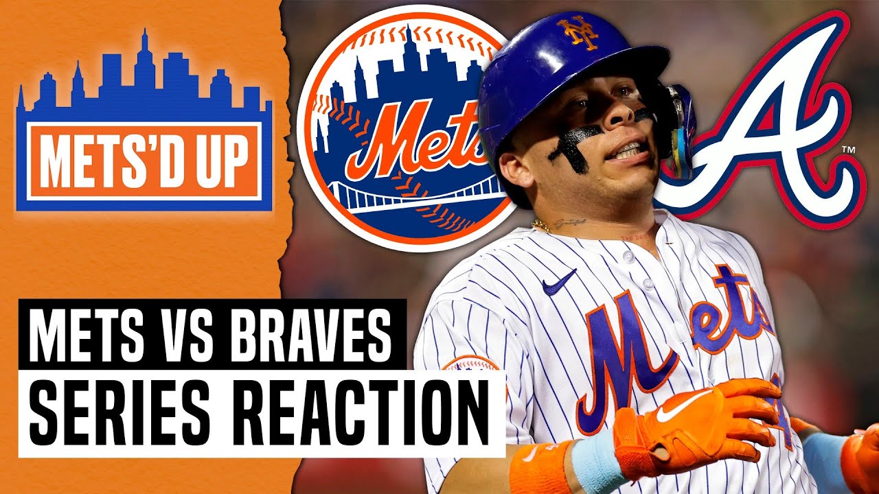 Mets vs Braves Series Reaction Metsd Up Podcast