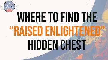 STARFIELD Where to find the Raised Enlightened hidden chest.
