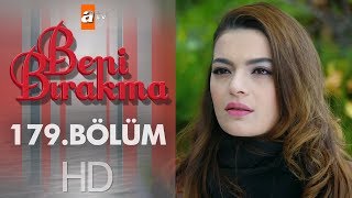 Beni Bırakma 179 Bölüm