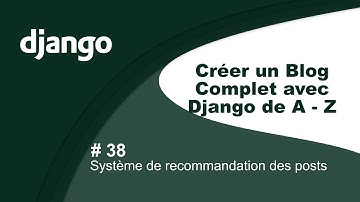 🔴 Créer un blog complet avec django de A Z #38 système de recommandation des posts(similarité)