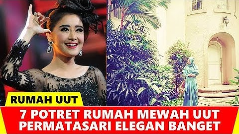 7 POTRET RUMAH UUT MEGAH DAN ELEGAN - gosip artis hari ini