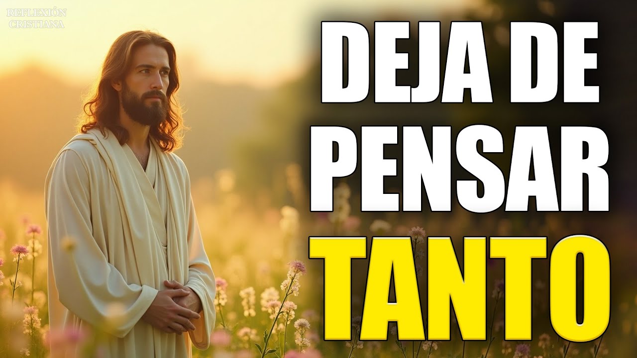 DEJA DE PENSAR TANTO Y CONFÍA EN DIOS 🙏 | Cómo Vencer el Miedo y la ...
