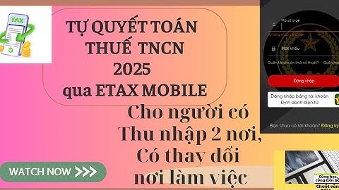 Tự Quyết toán thuế TNCN cho người có thu nhập 2 nơi  mới nhất 2025 trên eTax Mobile