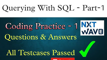 Coding Practice - 1||Quering With SQL Part - 1||ccbp 4.0||Nextwave||Questions&Answers..