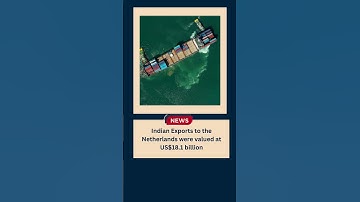 The Netherlands Was India’s Third Largest Export Destination in April-Dec 2022|Latest News on Export