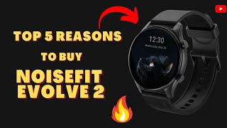 Top 5 Reasons To Buy Noisefit Evolve 2 | Is Noisefit Evolve 2 Display Smartwatch under 4k