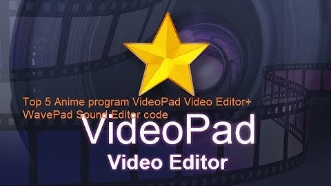 Top 5 Anime program VideoPad Video Editor+ WavePad Sound Editor code
