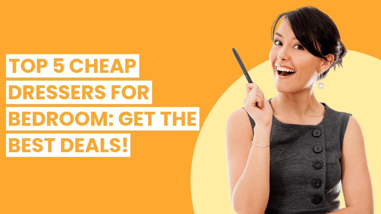 Dressers for bedroom cheap: Top 5 Cheap Dressers for Bedroom: Get the Best Deals!