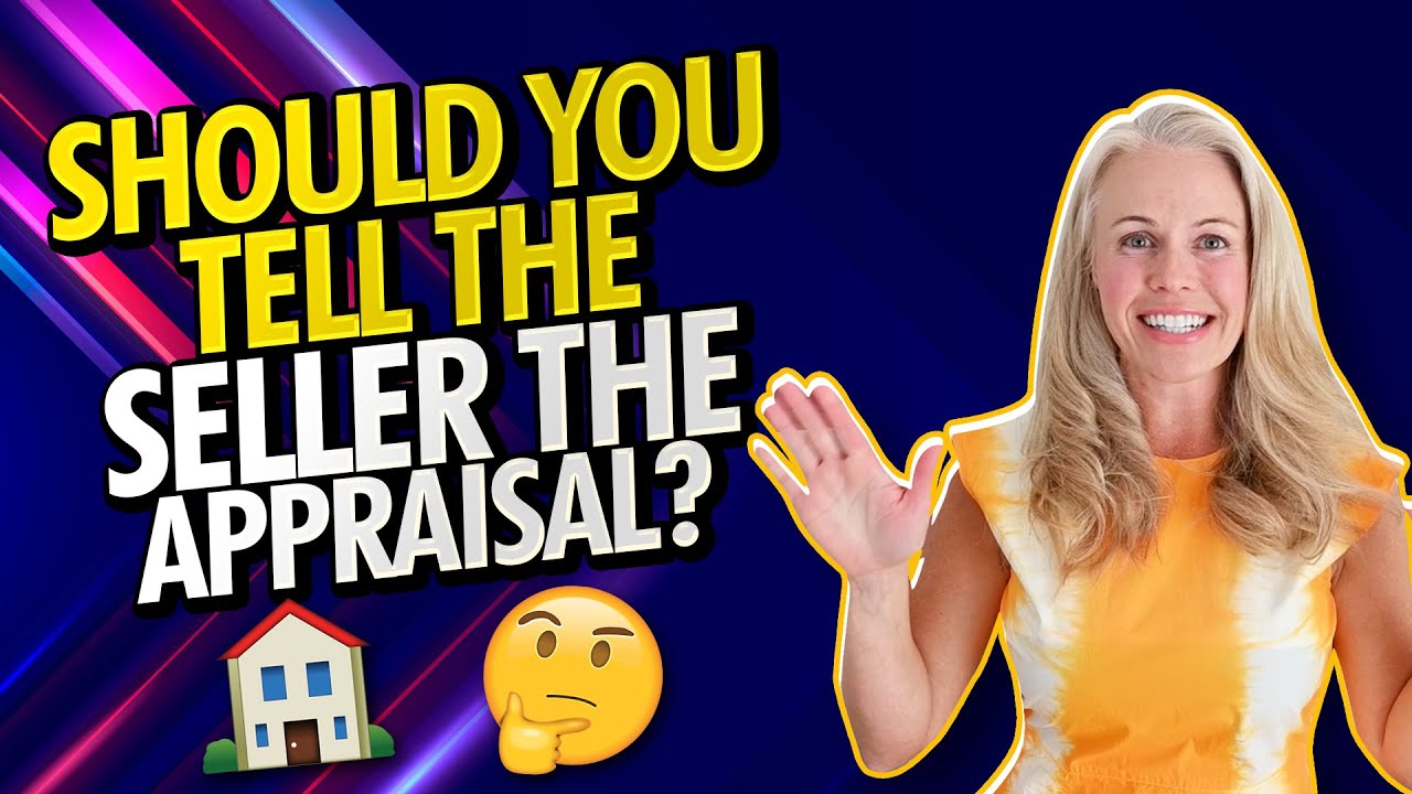 Should You Tell The Seller What The Home's Appraisal Is? What Every