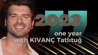 2023, one year with Kıvanç Tatlıtuğ