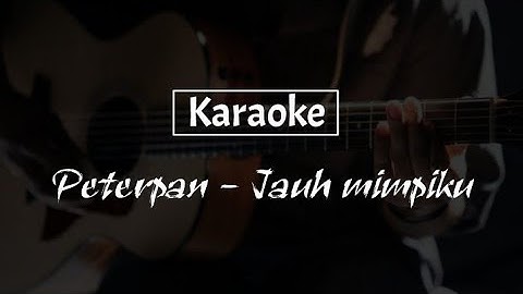 PETERPAN - Jauh mimpiku karoke akustik non vokal