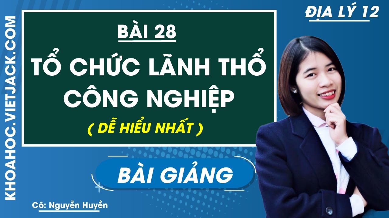 Tổ chức lãnh thổ công nghiệp - Bài 28 - Địa lí 12 - Cô... - youtube