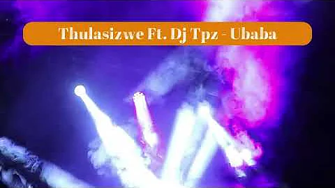 Thulasizwe Feat. Dj Tpz - UBaba