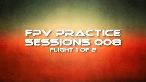 FPV Practice: sessions 008-A (raw + Runcam HD 2)
