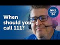 Nhs 24  when should you call 111