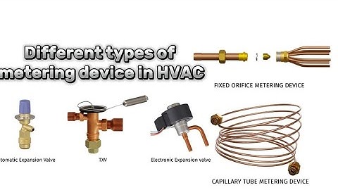 DIFFERENT TYPES OF METERING DEVICE IN HVAC
