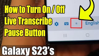 Galaxy S23S How To Turn Onoff Live Transcribe Pause On