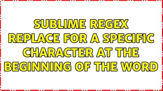 Sublime regex replace for a specific character at the beginning of the word