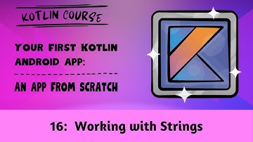 Your First Kotlin Android App, Episode 16: Working with Strings