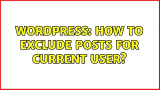 Wordpress: How to exclude posts for current user?