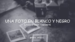 Video thumbnail of "Una foto en blanco y negro - David Otero ft. Taburete [Letra]"