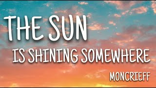 Download lagu Moncrieff - The Sun Is Shining Somewhere (Lyrics)