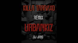 KILLA TARRAXO - URBANKIZ REMIX - DJ JANO 🎧🔥🔥🔥🔥🔥🔥🔥