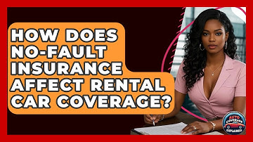 How Does No-Fault Insurance Affect Rental Car Coverage? - Auto Coverage Explained