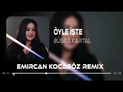 Büşra Kartal - Öyle İşte ( Emircan Kocagöz Remix )