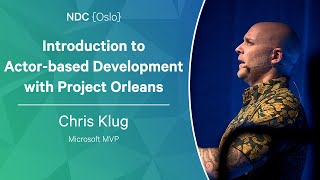 Introduction to Actor-based Development with Project Orleans - Chris Klug - NDC Oslo 2023