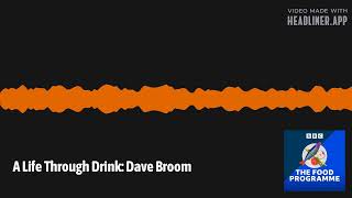 A Life Through Drink: Dave Broom | The Food Programme